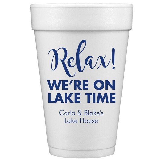 Relax We're on Lake Time Styrofoam Cups